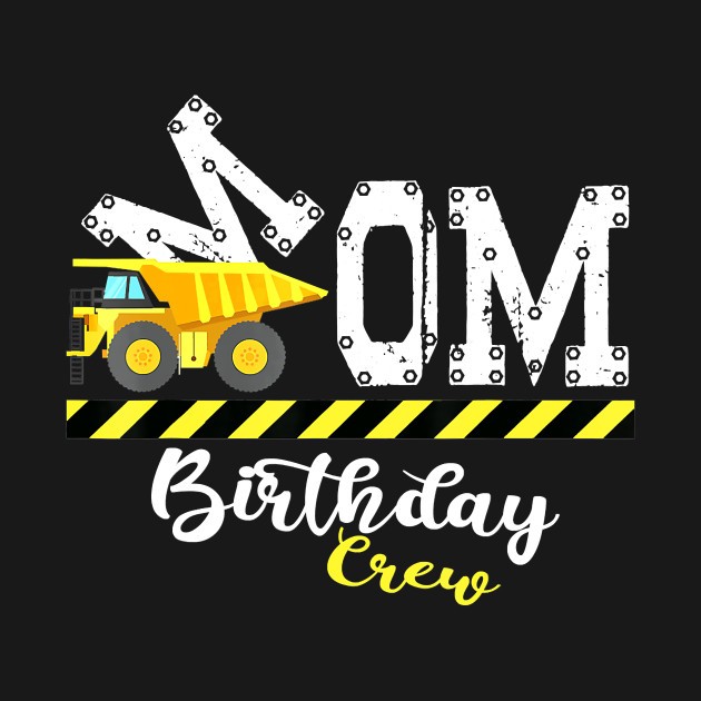 B Day Party Mom Birthday Crew Construction Birthday Party T Shirt We Sell Presents You Sell 7400
