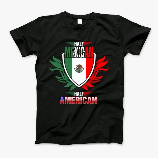 Half Mexican Half American TShirt We sell presents, you sell memories!