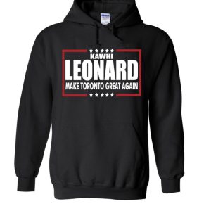 Kawhi Leonard Toronto Raptors "Making Toronto Great Again" Hooded Sweatshirt Unisex Hoodie