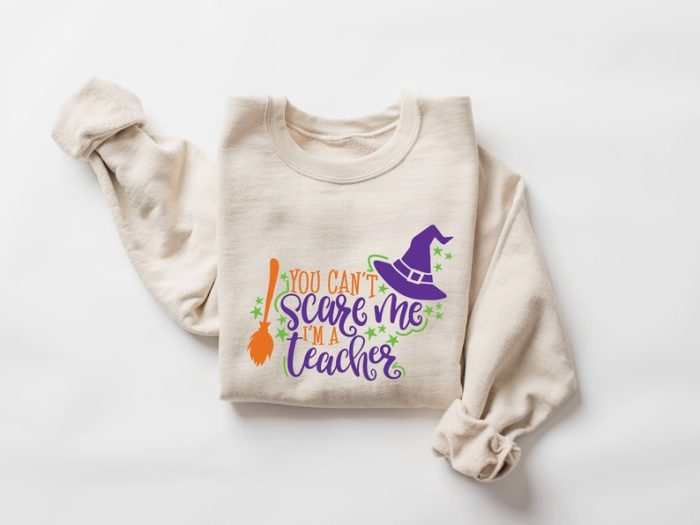 You Can'T Scare Me I'M A Teacher Sweatshirt Halloween Sweatshirt Teacher Funny