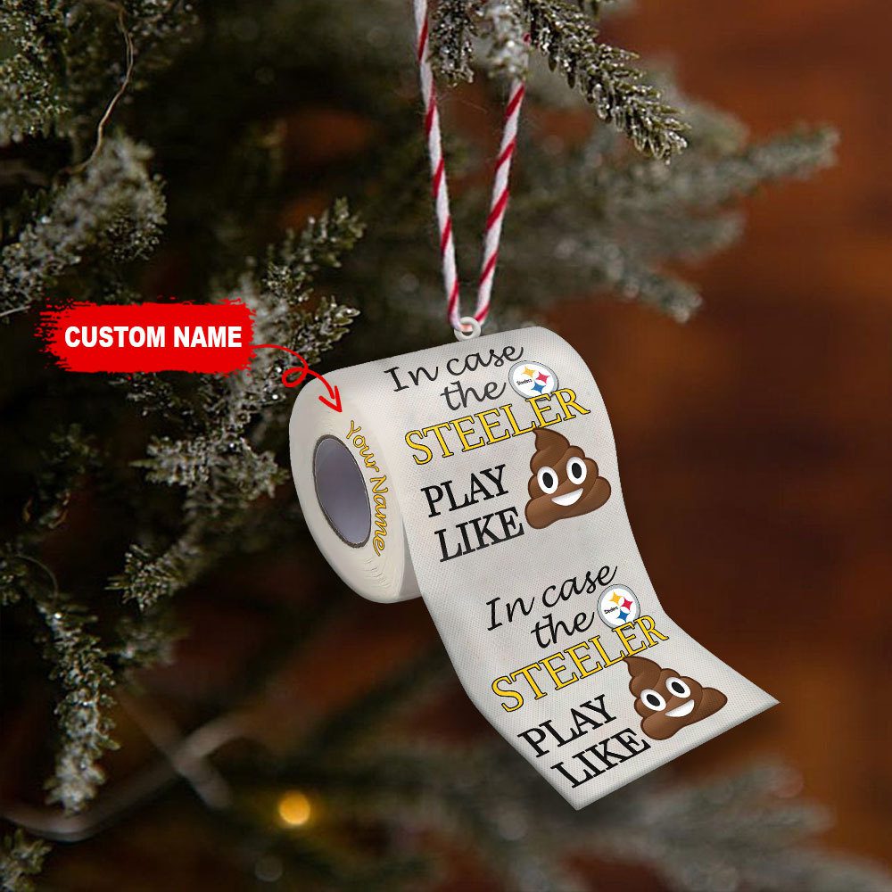 Pittsburgh-Steelers-In-Case-NFL-Teams-Play-Like-Shit-Super-Bowl-Gag-Gift-Personalized-Ornament-WOM1204 Pittsburgh Steelers In Case NFL Teams Play Like Shit Super Bowl Gag Gift Personalized Ornament WOM1204