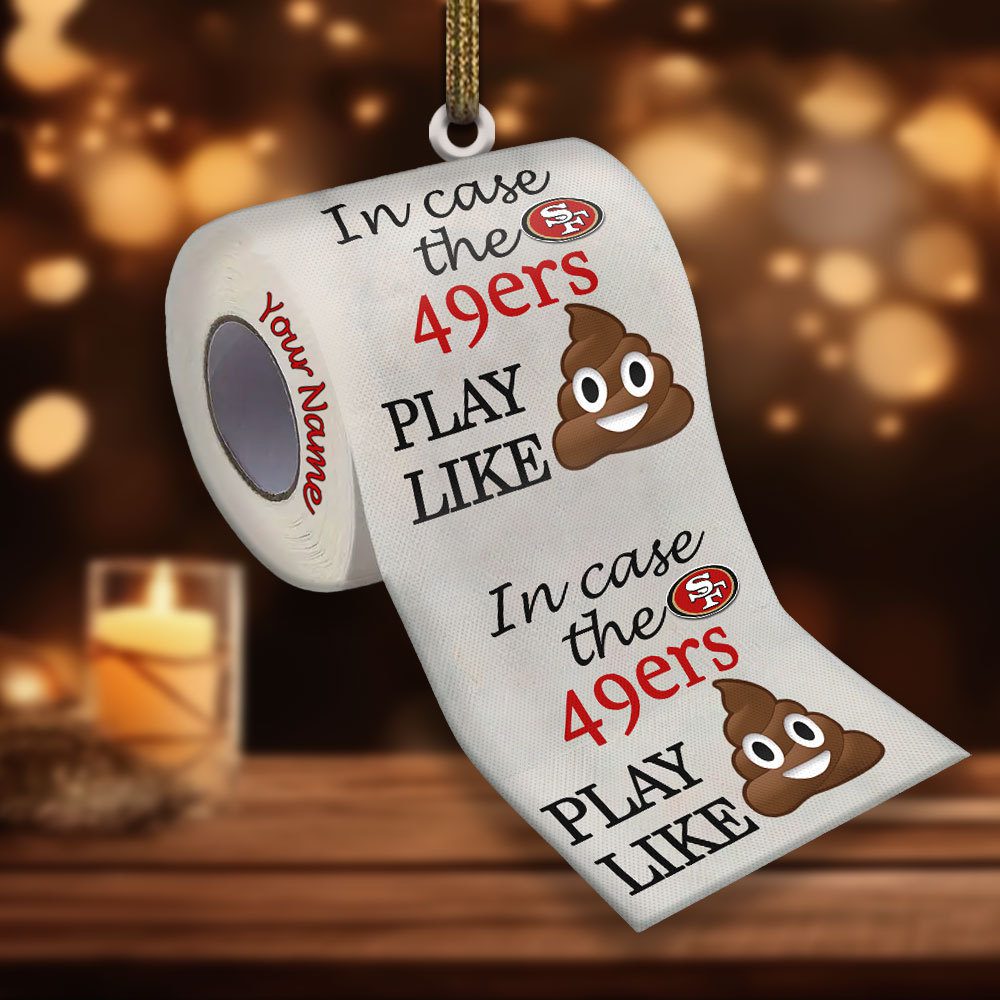 San-Francisco-49ers-In-Case-NFL-Teams-Play-Like-Shit-Super-Bowl-Gag-Gift-Personalized-Ornament-WOM1202-1