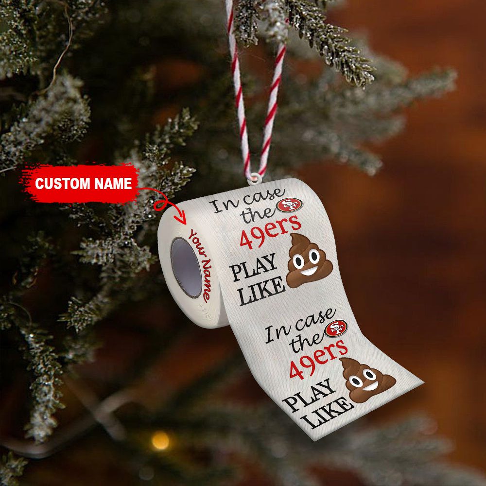 San-Francisco-49ers-In-Case-NFL-Teams-Play-Like-Shit-Super-Bowl-Gag-Gift-Personalized-Ornament-WOM1202 San Francisco 49ers In Case NFL Teams Play Like Shit Super Bowl Gag Gift Personalized Ornament WOM1202
